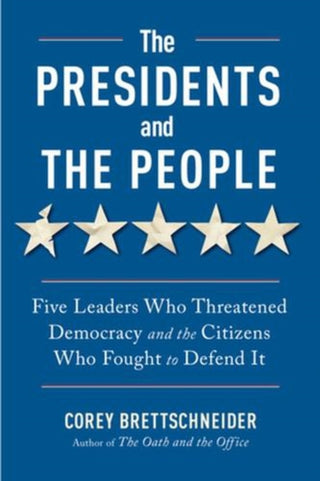 Cover image for 9781324110880 - The Presidents and the People – Five Leaders Who Threatened Democracy and the Citizens Who Fought to Defend It