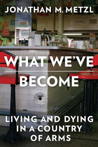 Cover image for 9781324117667 - What We`ve Become – Living and Dying in a Country of Arms