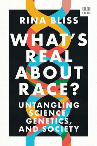 Cover image for 9781324123392 - What`s Real about Race? – Untangling Science, Genetics, and Society