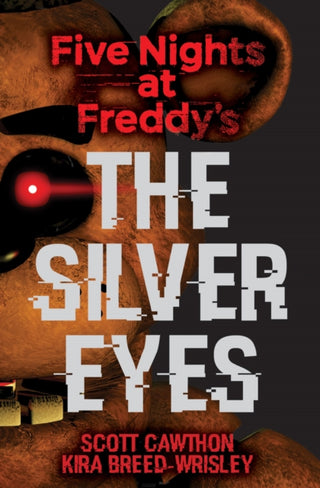 Cover image for 9781338134377 - The Silver Eyes: Five Nights at Freddy’s (Original Trilogy Book 1)