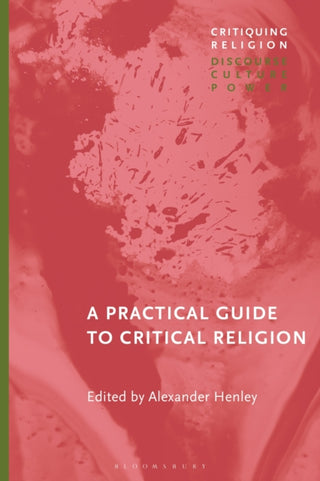 Cover image for 9781350256477 - A Practical Guide to Critical Religion