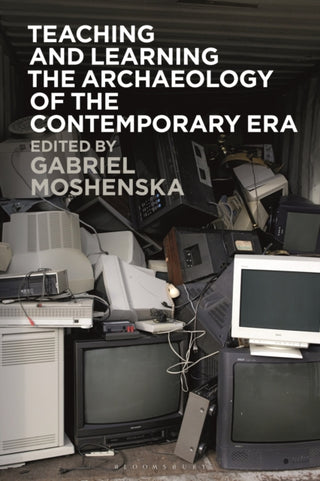 Supplemental image for 9781350335622 - Teaching and Learning the Archaeology of the Contemporary Era