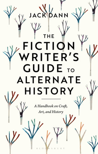 Cover image for 9781350351363 - The Fiction Writer's Guide to Alternate History
