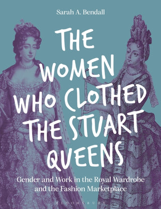 Cover image for 9781350407312 - The Women Who Clothed the Stuart Queens