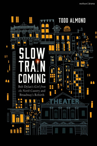 Cover image for 9781350407381 - Slow Train Coming: Bob Dylan’s Girl from the North Country and Broadway's Rebirth