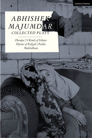 Supplemental image for 9781350423664 - Abhishek Majumdar Collected Plays