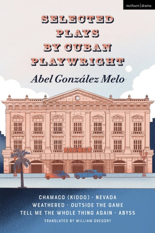 Cover image for 9781350453784 - Selected Plays by Cuban Playwright Abel González Melo