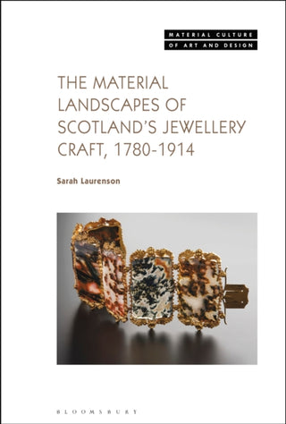 Cover image for 9781350469921 - The Material Landscapes of Scotland’s Jewellery Craft, 1780-1914