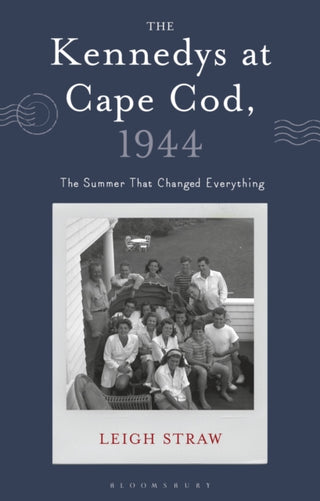 Cover image for 9781350512580 - The Kennedys at Cape Cod, 1944