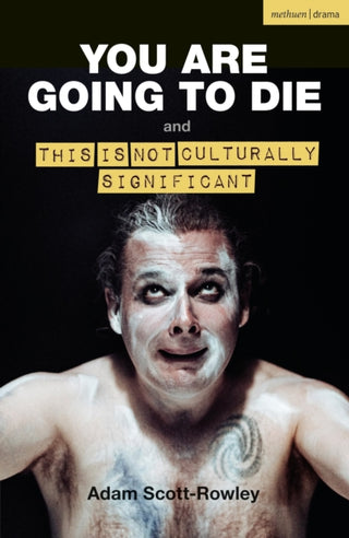 Cover image for 9781350512672 - YOU ARE GOING TO DIE and THIS IS NOT CULTURALLY SIGNIFICANT