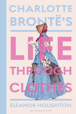 Cover image for 9781350514089 - Charlotte Bronte's Life Through Clothes