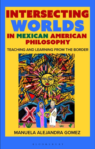 Cover image for 9781350520172 - Intersecting Worlds in Mexican American Philosophy