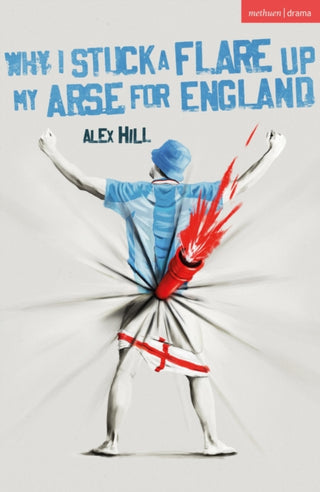 Cover image for 9781350585898 - Why I Stuck a Flare Up My Arse for England