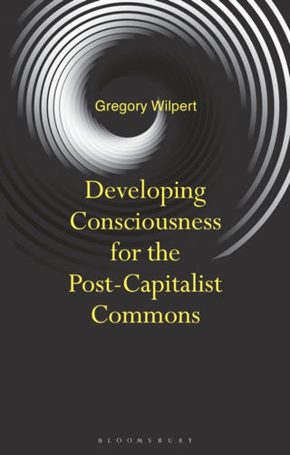 Cover image for 9781350592414 - Developing Consciousness for the Post-Capitalist Commons