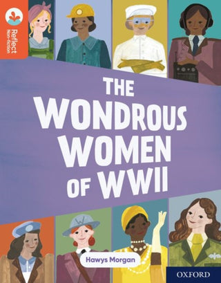 Cover image for 9781382008020 - Oxford Reading Tree TreeTops Reflect: Oxford Reading Level 13: The Wondrous Women of WWII