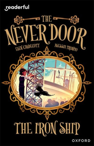 Cover image for 9781382042024 - Readerful Independent Library: Oxford Reading Level 20: The Never Door: The Iron Ship