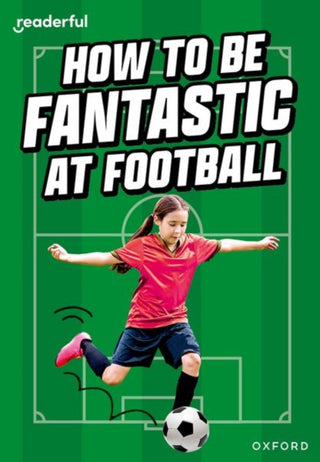 Cover image for 9781382043618 - Readerful Rise: Oxford Reading Level 8: How to be Fantastic at Football