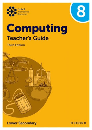 Cover image for 9781382047302 - Oxford International Lower Secondary Computing: Teacher's Guide 8