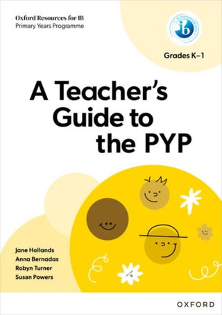 Cover image for 9781382048514 - Oxford Resources for IB: A Teacher's Guide to the PYP (Grades K-1)