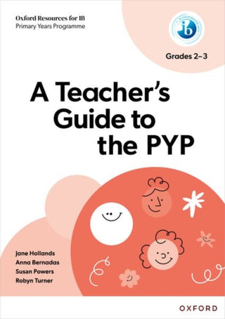 Cover image for 9781382048521 - Oxford Resources for IB: A Teacher's Guide to the PYP (Grades 2-3)
