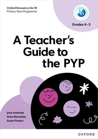 Cover image for 9781382048538 - Oxford Resources for IB: A Teacher's Guide to the PYP (Grades 4-5)