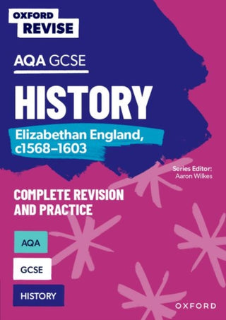 Cover image for 9781382053716 - Oxford Revise: AQA GCSE History: Elizabethan England, c1568-1603 Complete Revision and Practice: Knowledge, Retrieval, Practice