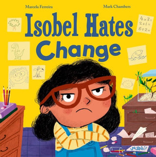 Cover image for 9781382064002 - Isobel Hates Change: A joyful picture book about embracing the unexpected