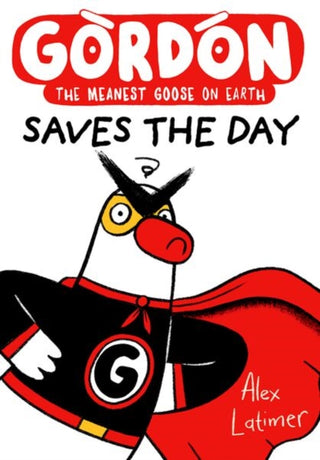 Cover image for 9781382075015 - Gordon Saves the Day: Honkingly funny storytelling from bestselling author Alex Latimer
