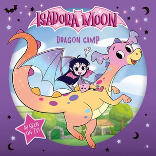 Cover image for 9781382084840 - Isadora Moon: Dragon Camp (Exciting picture book retelling Isadora's on-screen adventures, perfect for fans aged 4-6)