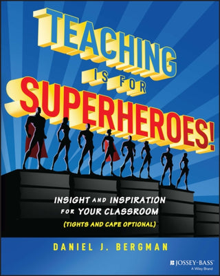 Cover image for 9781394153732 - Teaching Is for Superheroes! Insight and Inspiration for Your Classroom (Tights and Cape Optional)