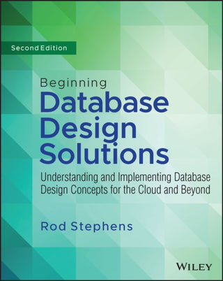 Cover image for 9781394155729 - Beginning Database Design Solutions – Understanding and Implementing Database Design Concepts for the Cloud and Beyond 2nd Edition