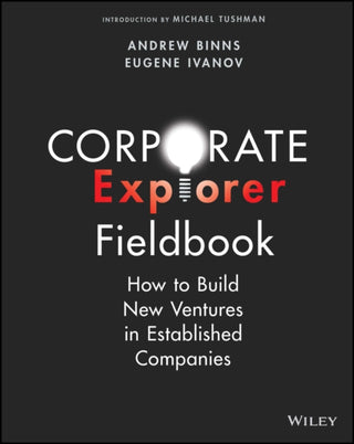 Cover image for 9781394159222 - Corporate Explorer Fieldbook – How to Build New Ventures In Established Companies