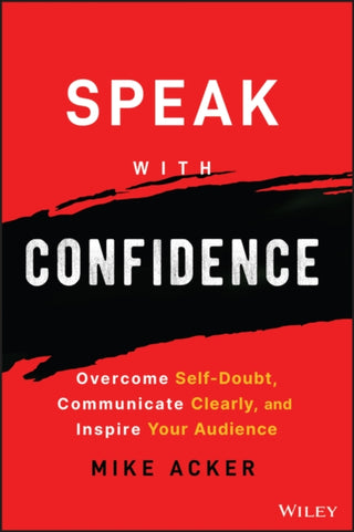 Cover image for 9781394159741 - Speak with Confidence – Overcome Self–Doubt, Communicate Clearly, and Inspire Your Audience