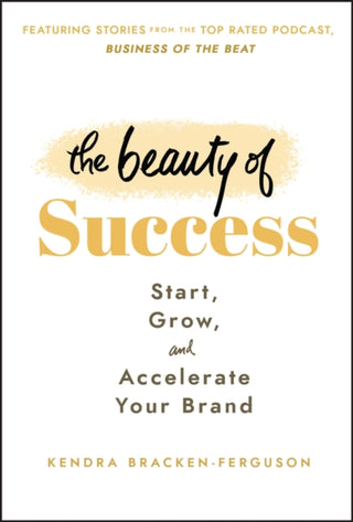 Cover image for 9781394162949 - The Beauty of Success – Start, Grow, and Accelerate Your Brand