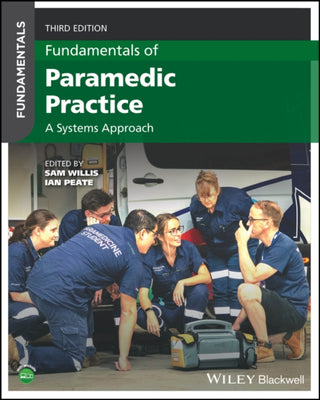 Cover image for 9781394164790 - Fundamentals of Paramedic Practice – A Systems Approach, 3rd Edition