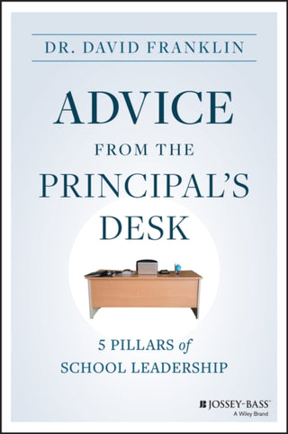 Cover image for 9781394170883 - Advice from the Principal′s Desk: 5 Pillars of Sch ool Leadership