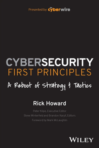 Cover image for 9781394173082 - Cybersecurity First Principles: A Reboot of Strategy and Tactics