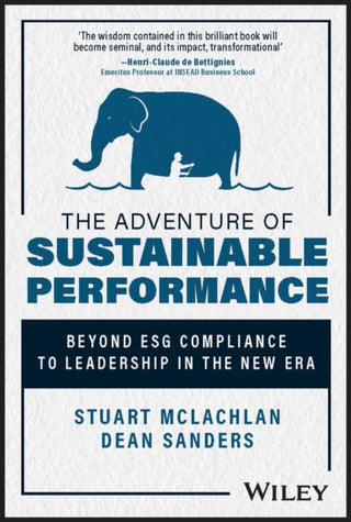 Cover image for 9781394177417 - The Adventure of Sustainable Performance – Beyond ESG Compliance to Leadership in the New Era
