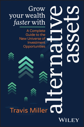 Cover image for 9781394184996 - Grow Your Wealth Faster with Alternative Assets – A Complete Guide to the New Universe of Investment  Opportunities