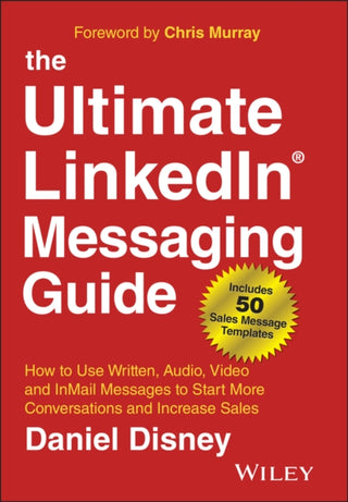 Cover image for 9781394185221 - The Ultimate LinkedIn Messaging Guide – How to Use  Written, Audio, Video and InMail Message to Start  More Conversations and Increase Sales