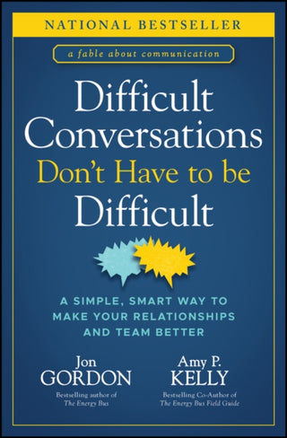 Cover image for 9781394187171 - Difficult Conversations Don′t Have to Be Difficult  – A Simple, Smart Way to Make Your Relationships and Team Better