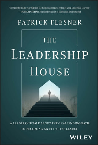 Cover image for 9781394191130 - The Leadership House – A Leadership Tale about the  Challenging Path to Becoming an Effective Leader