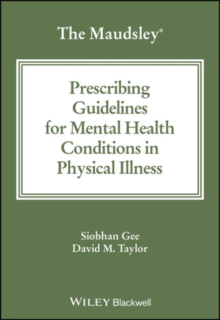 Cover image for 9781394192403 - The Maudsley Prescribing Guidelines for Mental Health Conditions in Physical Illness