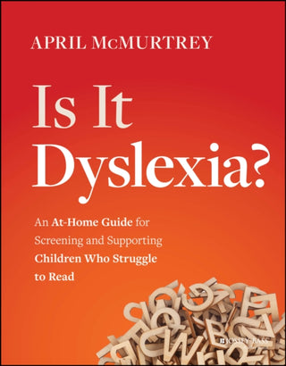 Cover image for 9781394194452 - Is It Dyslexia? An At–Home Guide for Screening and  Supporting Children Who Struggle to Read