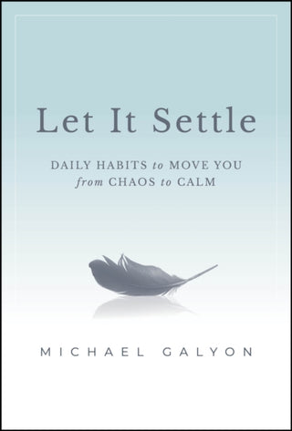 Cover image for 9781394196142 - Let It Settle – Daily Habits to Move You From Chaos to Calm