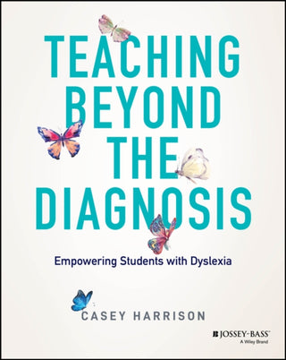 Cover image for 9781394196319 - Teaching Beyond the Diagnosis – Empowering Student s with Dyslexia