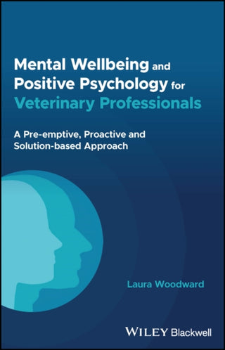 Cover image for 9781394200627 - Mental Wellbeing and Positive Psychology for Veter inary Professionals – A Pre–emptive, Proactive and  Solution–based Approach