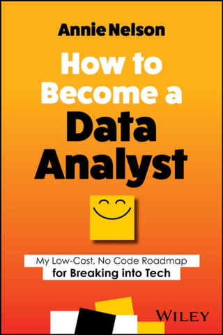 Cover image for 9781394202232 - How to Become a Data Analyst – My Low–Cost, No Code Roadmap for Breaking into Tech
