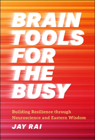 Cover image for 9781394218417 - Brain Tools for the Busy: Building Resilience thro ugh Neuroscience and Eastern Wisdom