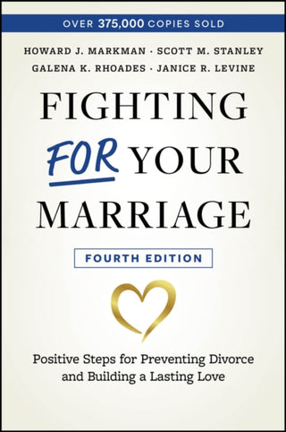 Cover image for 9781394220298 - Fighting For Your Marriage, 4th Edition – Positive  Steps for Preventing Divorce and Building a Lasting Love